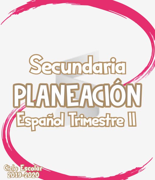 Planeación Secundaria de Español Trimestre II - Ciclo Escolar 2019-2020