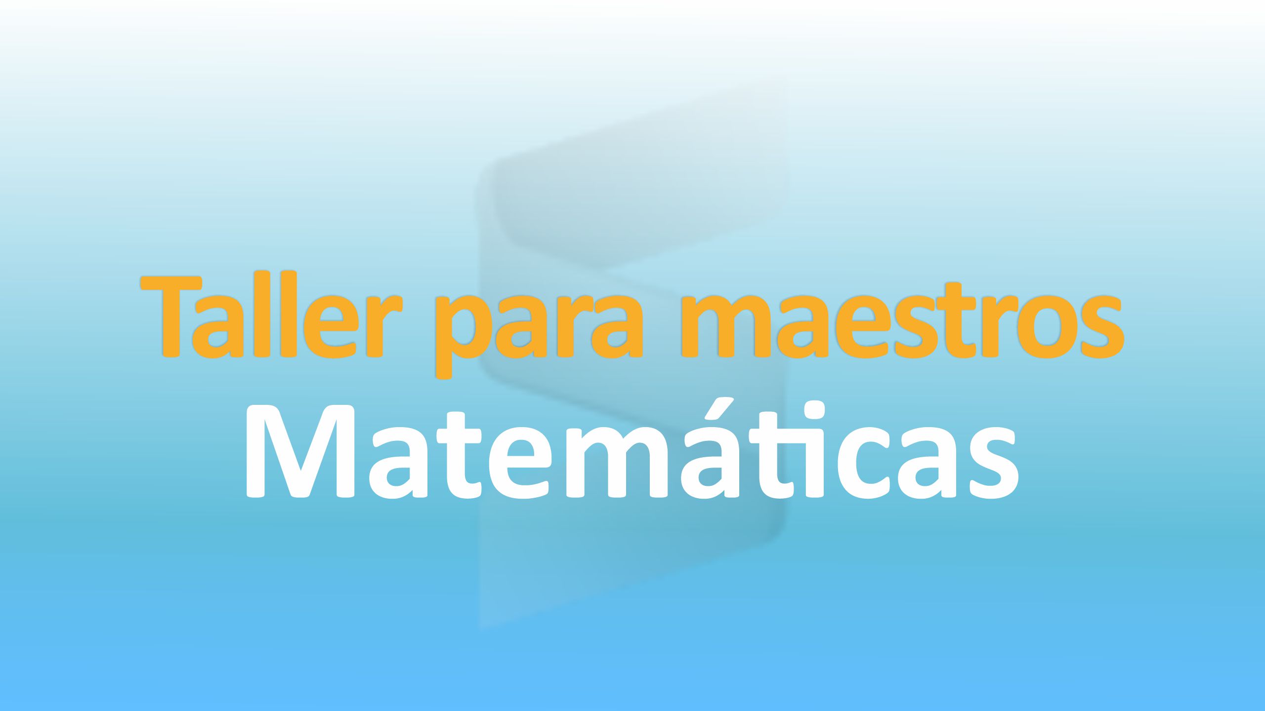 Taller para Maestros ⇨ Matemáticas ( Primaria 1 y 2 )